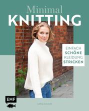 Minimal Knitting – Einfach schöne Kleidung stricken - Pullis, Cardigans, Schals und mehr