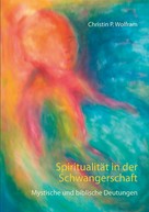 Christin P. Wolfram: Spiritualität in der Schwangerschaft 