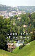 Walter Crane: A Floral Fantasy in an Old English Garden 