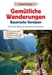 Gemütliche Wanderungen in den Bayerischen Voralpen - 32 leichte Wege mit grandiosen Aussichten