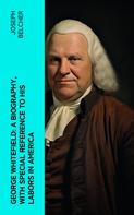 Joseph Belcher: George Whitefield: A Biography, with special reference to his labors in America 