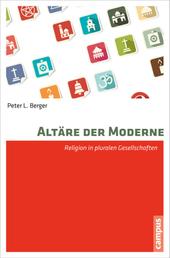 Altäre der Moderne - Religion in pluralistischen Gesellschaften