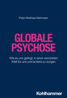 Peter Matthias Wehmeier: Globale Psychose 