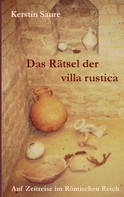 Kerstin Saure: Das Rätsel der villa rustica 