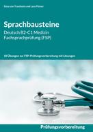Rosa von Trautheim: Sprachbausteine Deutsch B2-C1 Medizin Fachsprachprüfung (FSP) 