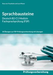 Sprachbausteine Deutsch B2-C1 Medizin Fachsprachprüfung (FSP) - 10 Übungen zur FSP-Prüfungsvorbereitung mit Lösungen