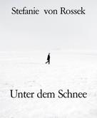 Stefanie von Rossek: Unter dem Schnee 