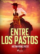 Víctor Pérez Petit: Entre los pastos 