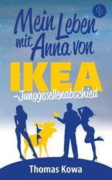 Mein Leben mit Anna von IKEA – Junggesellenabschied (Humor)