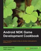 Sergey Kosarevsky: Android NDK Game Development Cookbook 