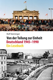 Von der Teilung zur Einheit. Deutschland 1945–1990 - Ein Lesebuch