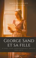 George Sand: George Sand et sa fille, d'après leur correspondance inédite 