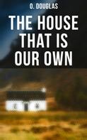 O. Douglas: The House That is Our Own 
