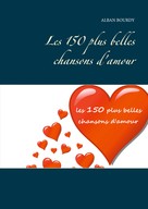 Alban Bourdy: Les 150 plus belles chansons d'amour 