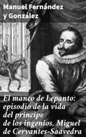 Manuel Fernández y González: El manco de Lepanto: episodio de la vida del príncipe de los ingenios, Miguel de Cervantes-Saavedra 