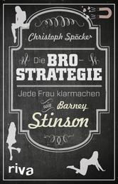 Die Bro-Strategie - Jede Frau klarmachen wie Barney Stinson