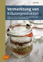 Vermarktung von Kräuterprodukten - Rechtliche Rahmenbedingungen für Kräuterführungen, Kosmetika, Arznei- und Lebensmittel