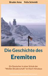 Die Geschichte des Eremiten - Ein Deutscher in einer Schule der "Weißen Bruderschaft" im Hoch-Himalaya * Umfassend neu überarbeitet