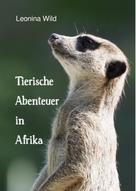 Leonina Wild: Tierische Abenteuer in Afrika 