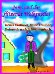Jana und der flitzende Wolkenpilot - Neuer Wohnort, keine Freunde, Heimweh nach Schwarzenbach