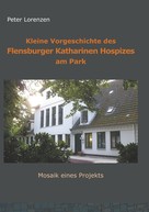 Peter Lorenzen: Kleine Vorgeschichte des Flensburger Katharinen Hospizes am Park 
