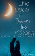 Barbara Lehmann: Eine Liebe in Zeiten des Krieges ★★