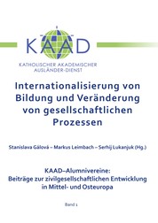 Internationalisierung von Bildung und Veränderung von gesellschaftlichen Prozessen - KAAD-Alumnivereine: Beiträge zur zivilgesellschaftlichen Entwicklung in Mittel- und Osteuropa