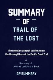 Summary of Trail of the Lost by Andrea Lankford - The Relentless Search to Bring Home the Missing Hikers of the Pacific Crest Trail
