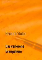Heinrich Stüter: Das verlorene Evangelium 