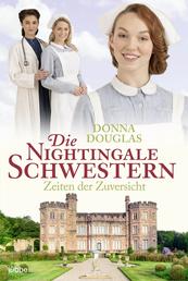 Die Nightingale Schwestern - Zeiten der Zuversicht. Roman