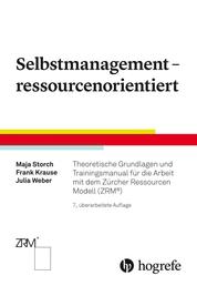 Selbstmanagement – ressourcenorientiert - Theoretische Grundlagen und Trainingsmanual für die Arbeit mit dem Zürcher Ressourcen Modell (ZRM®)