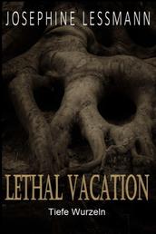 Lethal Vacation - Tiefe Wurzeln