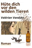 Valérian Vandyke: Hüte dich vor den wilden Tieren 