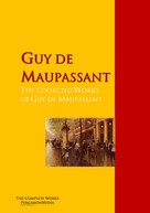 Guy de Maupassant: The Collected Works of Guy de Maupassant 