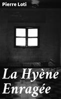 Pierre Loti: La Hyène Enragée 