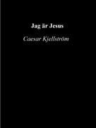 Caesar Kjellström: Jag är Jesus 