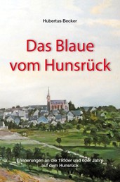 Das Blaue vom Hunsrück - Erinnerungen an die 1950er und 60er Jahre auf dem Hunsrück