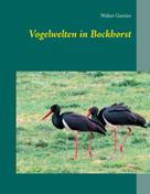 Walter Garnier: Vogelwelten in Bockhorst 