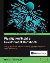 PlayStation Mobile Development Cookbook - Over 65 recipes that will help you create and develop amazing mobile applications!