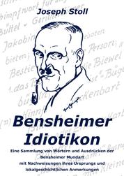 Bensheimer Idiotikon - Eine Sammlung von Wörtern und Ausdrücken der Bensheimer Mundart - Mit Nachweisungen ihres Ursprungs und Anmerkungen