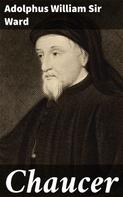 Sir Adolphus William Ward: Chaucer 