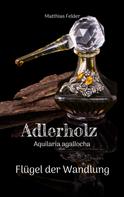 Matthias Felder: Adlerholz - Aquilaria agallocha 