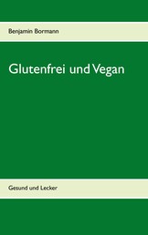 Glutenfrei und Vegan - Gesund und Lecker