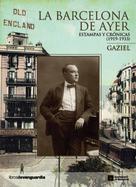 Gaziel (Agustí Calvet Pascual): La Barcelona de ayer. Estampas y crónicas (1919-1933) 