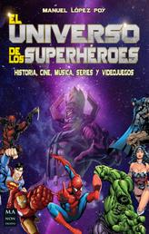 El universo de los superhéroes - Historia, cine, música, series y videojuegos