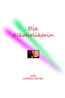 Carmen Reiter: Die Alkoholikerin 
