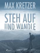 Max Kretzer: Steh auf und wandle 