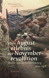 Vom Augusterlebnis zur Novemberrevolution - Briefe aus dem Weltkrieg 1914-1918