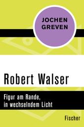 Robert Walser - Figur am Rande, in wechselndem Licht