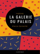 Pierre Corneille: La Galerie du Palais 
